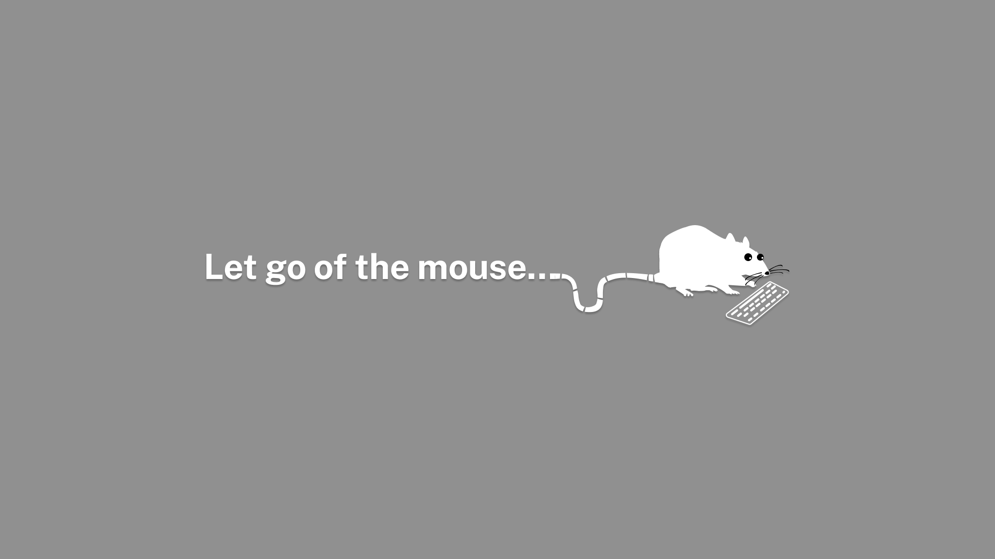 let go of the mouse